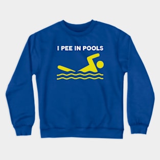 I pee In pools Crewneck Sweatshirt